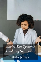 Excise Tax Systems' Evolving Structures: Reviewing Tax Reforms, Evaluating Policies and their impact on various economies B0FH44YCY5 Book Cover