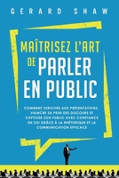 Maîtrisez l’art de parler en public: Comment survivre aux présentations, vaincre sa peur des discours et captiver son public avec confiance en soi ... et la communication efficace 1958166464 Book Cover