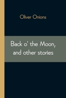 Back O' the Moon and Other Stories 1508524270 Book Cover