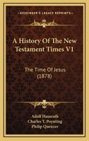 A History Of The New Testament Times V1: The Time Of Jesus 1164532871 Book Cover