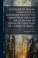 Lettre [De De Sellon, Charles Lucas, Alexandre Vinet] Et Un Extrait D'un Discours [De De Sellon] En Faveur De L'abolition De La Peine De Mort ... (French Edition) 1023842882 Book Cover