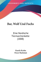 Bar, Wolf Und Fuchs: Eine Nordische Tiermarchenkette (1888) 1160312443 Book Cover
