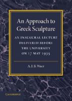 An Approach to Greek Sculpture: An Inaugural Lecture 1107672120 Book Cover