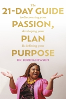 The 21-Day Guide to Discovering Your Passion, Developing Your Plan & Defining Your Purpose 1667872605 Book Cover