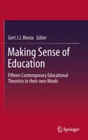 Making Sense of Education: Fifteen Contemporary Educational Theorists in their own Words 9400740166 Book Cover