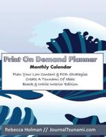 Print On Demand Planner: Monthly Calendar - Plan Your Low Content and POD Strategies - Journal Tsunami - B&W version 1793080712 Book Cover