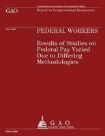 Federal Workers: Results of Studies on Federal Pay Varied Due to Differing Methodologies 1492102296 Book Cover