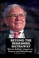 Beyond the Berkshire Hathaway: Warren Buffett's Impact on Finance and Philanthropy 7936041532 Book Cover