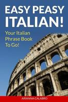 Easy Peasy Italian Phrase Book! Your Italian Language Phrasebook To Go! 1480276138 Book Cover