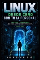 Linux desde cero con tu IA personal: Instalar y comprender: del miedo al primer sistema funcional (Spanish Edition) B0H7LKHLLN Book Cover