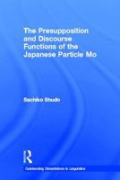 The Presupposition and Discourse Functions of the Japanese Particle Mo 1138979295 Book Cover