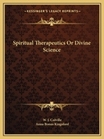 Spiritual Therapeutics Or Divine Science 0766158152 Book Cover