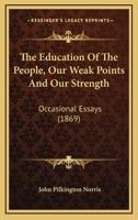 The Education of the People, Our Weak Points and Our Strength, Occasional Essays 116720591X Book Cover