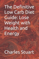 The Definitive Low Carb Diet Guide: Lose Weight with Health and Energy B0DYDVTXS4 Book Cover