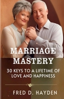 Marriage Mastery: 30 Keys to a Lifetime of Love and Happiness B0F9JZ57RT Book Cover