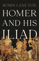 Homer and His Iliad 1541600444 Book Cover
