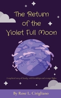 The Return of the Violet Full Moon: A mythical story of family, odd friendships and strange flights. 0578849860 Book Cover