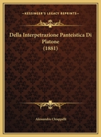 Della Interpetrazione Panteistica Di Platone (1881) 1160420351 Book Cover