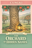 The Orchard of Hidden Names: A Cozy Fantasy Mystery (Mosslight Mysteries : Tales of a Retired Arch-Elf and Her Tiny Demon King) B0GXG9WRWN Book Cover