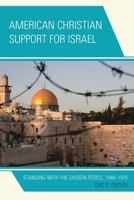 American Christian Support for Israel: Standing with the Chosen People, 1948-1975 0739197207 Book Cover