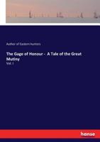 The Gage of Honour; a Tale of the Great Mutiny Volume 1 1347300619 Book Cover