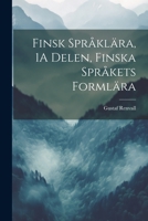 Finsk Språklära, 1A Delen, Finska Språkets Formlära 102191634X Book Cover