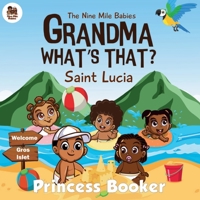 Grandma What's That? Saint Lucia: A Caribbean Children’s Picture Book Celebrating Saint Lucian Culture, Traditions, and Heritage | Ages 3–7 | Diverse & Educational Story for Curious Young Readers 1739265572 Book Cover