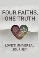 Four Faiths, One Truth: Love B0DSCP1GT6 Book Cover