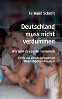Deutschland muss nicht verdummen: Wie man das Beste herausholt - Kritik und Vorschläge nach fast 50 Berufsjahren als Lehrer (German Edition) 375191823X Book Cover