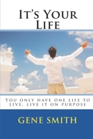 It's Your Life: You Only Have One Life to Live, Live It on Purpose 1717301258 Book Cover
