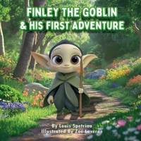 Finley the Goblin and His First Adventure: Facing Fears, Finding Strength: A Young Goblin’s Journey to Brave the World B0DZNG48PH Book Cover
