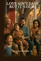 Love Ain’t Easy, But It’s Ours: A Black Family Saga of Survival, Laughter, and the Love That Stays. B0F7QX27QM Book Cover