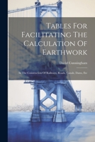 Tables For Facilitating The Calculation Of Earthwork: In The Construction Of Railways, Roads, Canals, Dams, Etc 137723813X Book Cover