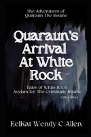 Quaraun's Arrival At White Rock: Tales of White Rock Asylum for The Criminally Insane B0BHG35FXG Book Cover