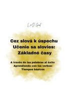Cez slová k úspechu Ucenie sa slovies: Základné casy: A través de las palabras al éxito Aprendiendo con los verbos: Tiempos básicos B0G3H2VYBN Book Cover
