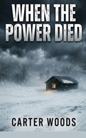 When the Power Died: An EMP Post Apocalypse Prepper Survival Thriller B0HGS1X75N Book Cover