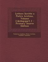 Lettere Scritte a Pietro Aretino, Volume 2, Part 2 - Primary Source Edition 1287909884 Book Cover