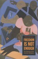 Freedom Is Not Enough: The Opening of the American Workplace 0674027493 Book Cover
