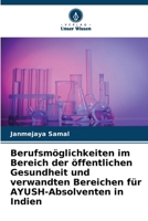 Berufsmöglichkeiten im Bereich der öffentlichen Gesundheit und verwandten Bereichen für AYUSH-Absolventen in Indien (German Edition) 6208471451 Book Cover