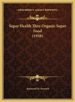 Super Health Thru Organic Super Food (1958) 1169829864 Book Cover