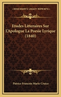 Etudes Litteraires Sur L'Apologue La Poesie Lyrique (1840) 1166777529 Book Cover