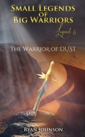 Small Legend of Big Warriors (Legend 6): The Warrior of Dust 1081620218 Book Cover