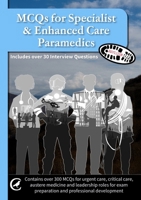 MCQs for Specialist & Enhanced Care Paramedics: Also includes over 30 interview questions 1917521081 Book Cover