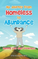 My Journey From Homeless to Abundance: Creating the Life You Want: Owning Your Own Greatness 1982234253 Book Cover