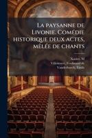 La Paysanne de Livonie. Com Die Historique Deux Actes, M L E de Chants 117979950X Book Cover