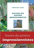 Histoire des peintres impressionnistes: Claude Monet, Auguste Renoir, Berthe Morisot; Camille Pissarro; Alfred Sisley. 2322381578 Book Cover