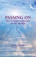 Passing on: How to Prepare Ourselves for the Afterlife 194289130X Book Cover