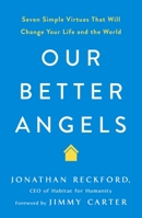 Our Better Angels: Seven Simple Virtues That Will Change Your Life and the World 1250239990 Book Cover