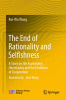The End of Rationality and Selfishness: A Story on the Asymmetry, Uncertainty and the Evolution of Cooperation 9811997543 Book Cover