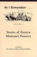 As I Remember: Stories of Eastern Montana's Pioneers 1591520312 Book Cover